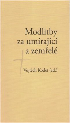 V Karmelitánském nakladatelství vyšla kniha "Modlitby za umírající a zemřelé" od Vojtěcha Kodeta