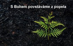 Dnes je Popeleční středa, aneb S Bohem povstáváme z popela